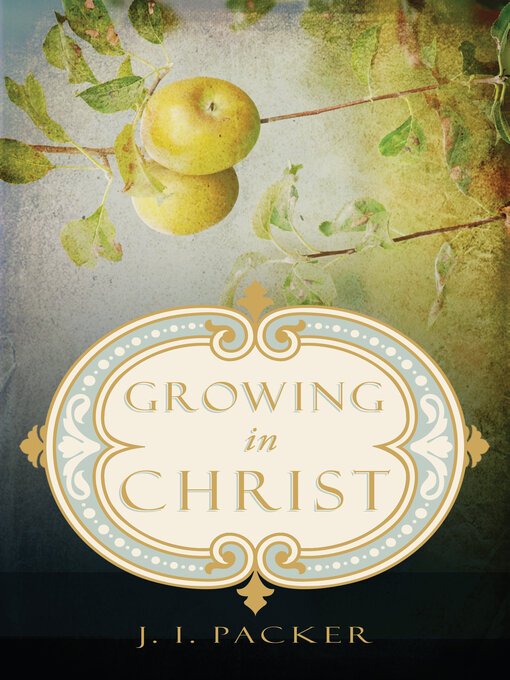 Title details for Growing in Christ by J. I. Packer - Available